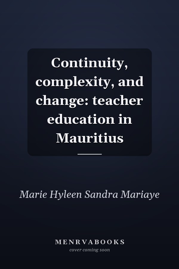 Continuity, complexity, and change: teacher education in Mauritius