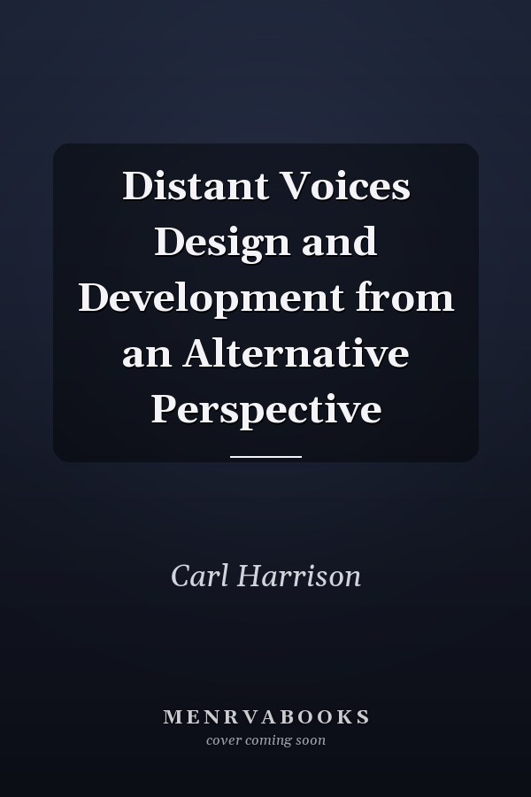 Distant Voices Design and Development from an Alternative Perspective