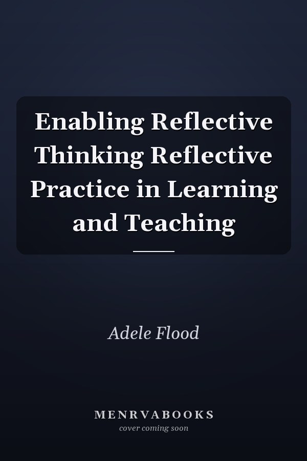 Enabling Reflective Thinking Reflective Practice in Learning and Teaching