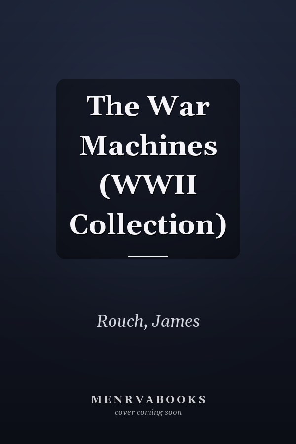 The War Machines (WWII Collection)