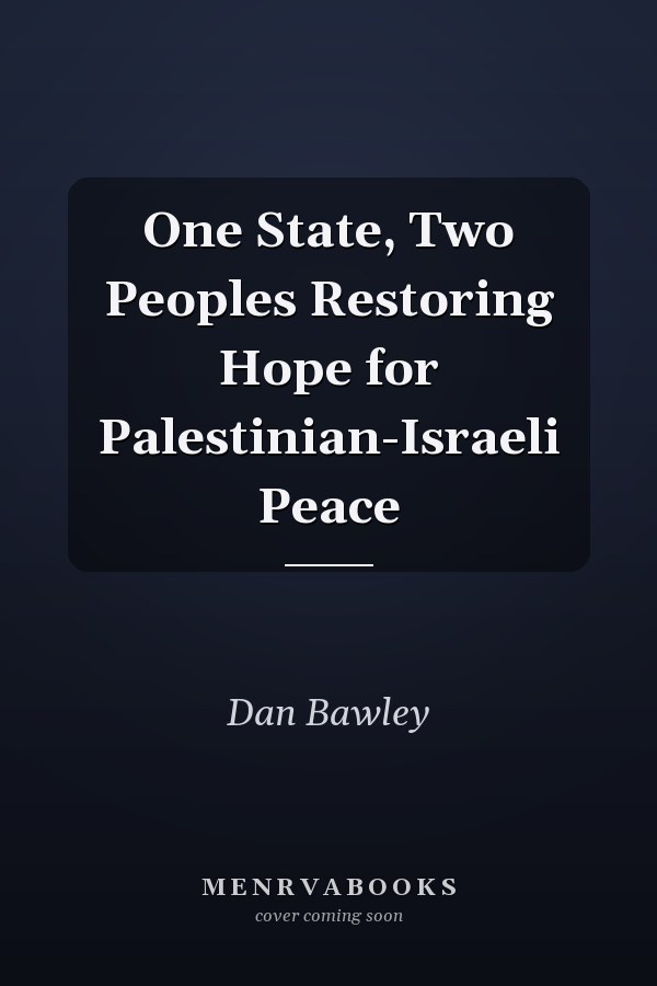 One State, Two Peoples Restoring Hope for Palestinian-Israeli Peace