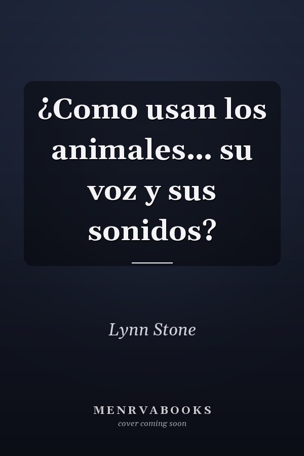 ¿Como usan los animales… su voz y sus sonidos?