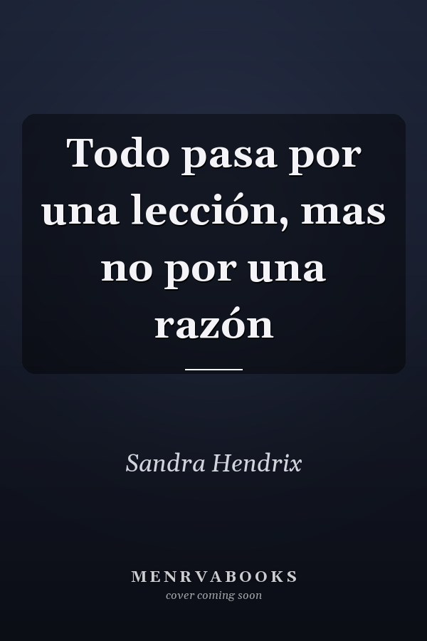 Todo pasa por una lección, mas no por una razón