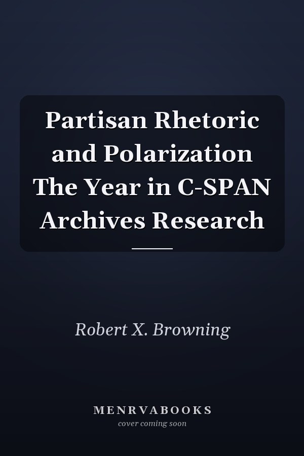 Partisan Rhetoric and Polarization The Year in C-SPAN Archives Research