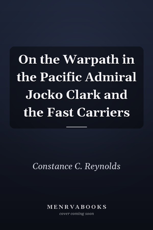 On the Warpath in the Pacific Admiral Jocko Clark and the Fast Carriers