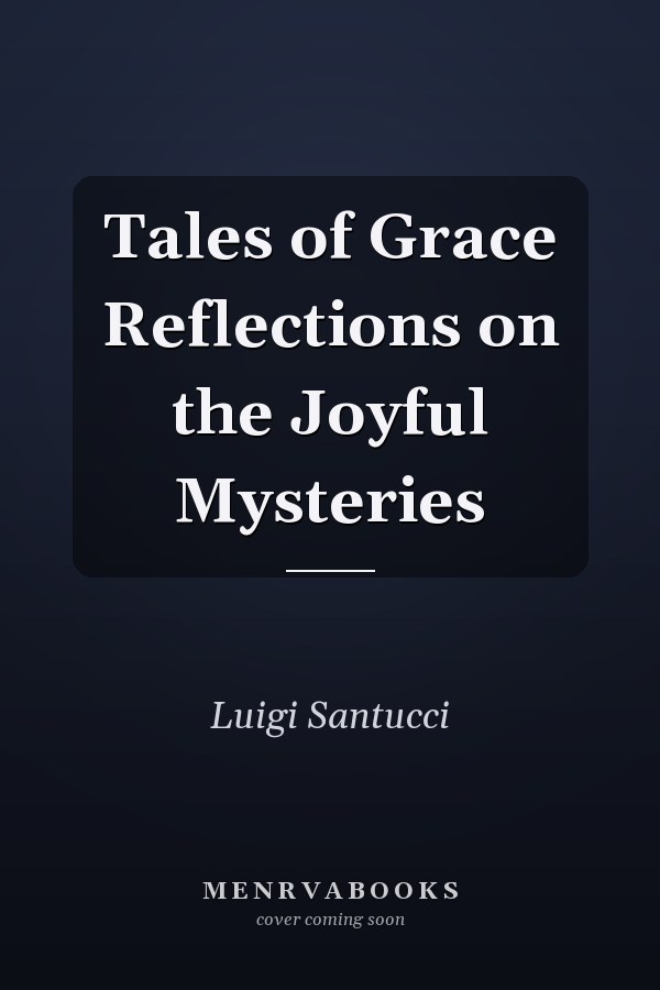Tales of Grace Reflections on the Joyful Mysteries