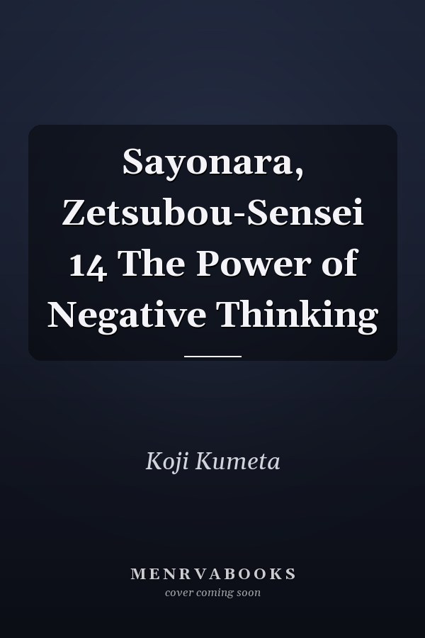 Sayonara, Zetsubou-Sensei 14 The Power of Negative Thinking