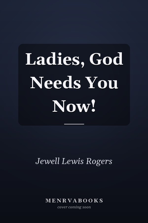 Ladies, God Needs You Now!