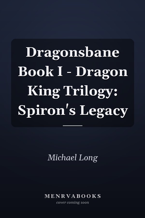 Dragonsbane Book I - Dragon King Trilogy: Spiron's Legacy