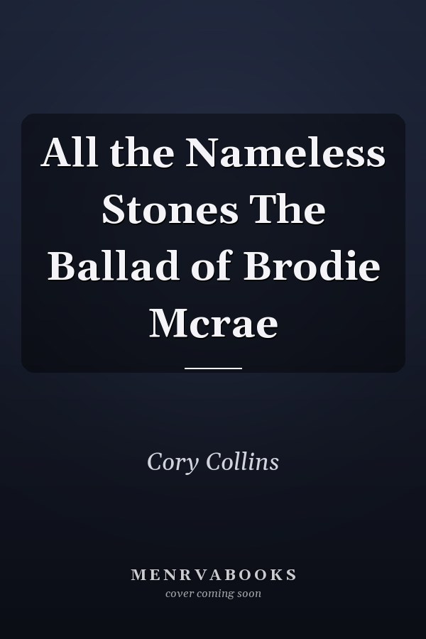 All the Nameless Stones The Ballad of Brodie Mcrae