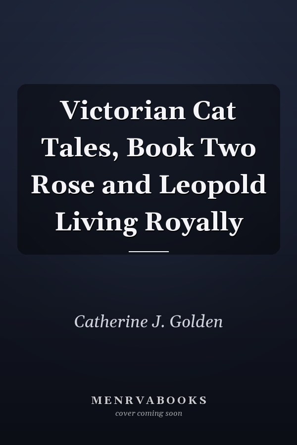 Victorian Cat Tales, Book Two Rose and Leopold Living Royally