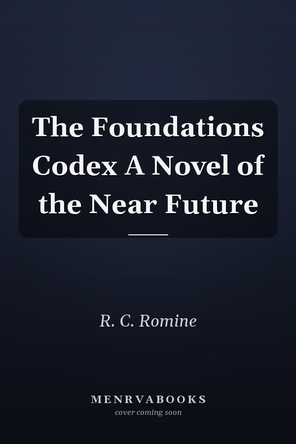 The Foundations Codex A Novel of the Near Future