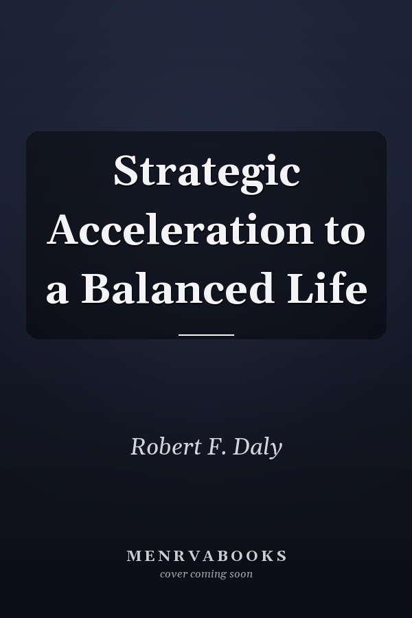 Strategic Acceleration to a Balanced Life