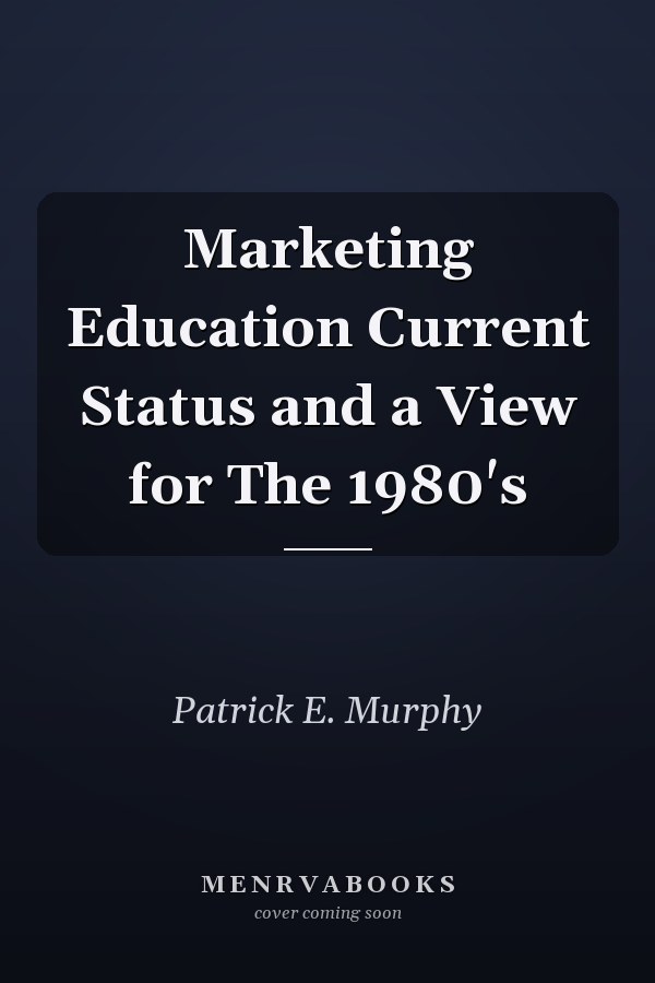 Marketing Education Current Status and a View for The 1980's