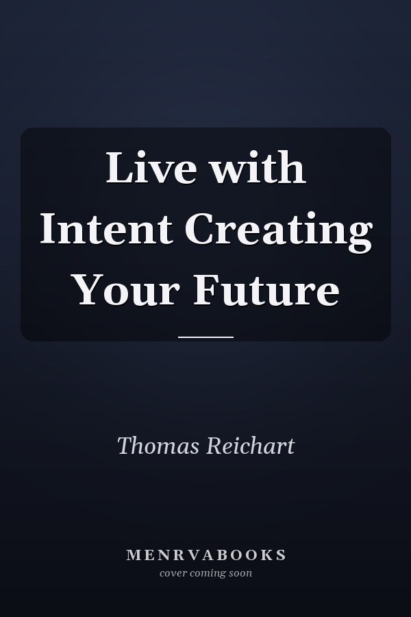 Live with Intent Creating Your Future