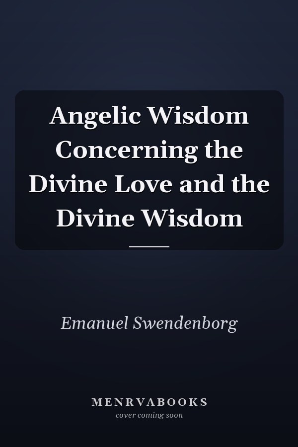 Angelic Wisdom Concerning the Divine Love and the Divine Wisdom
