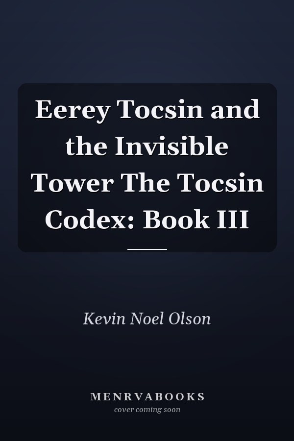 Eerey Tocsin and the Invisible Tower The Tocsin Codex: Book III