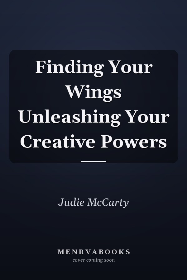 Finding Your Wings Unleashing Your Creative Powers