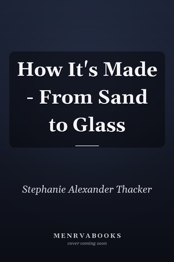 How It's Made - From Sand to Glass