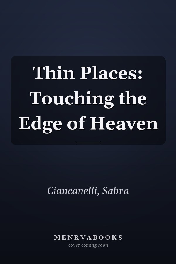 Thin Places: Touching the Edge of Heaven
