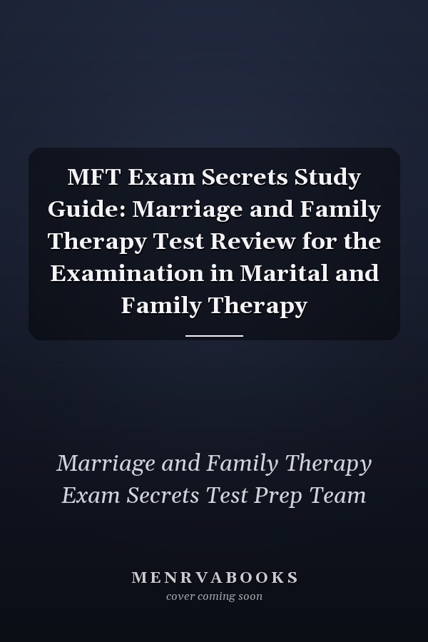 MFT Exam Secrets Study Guide: Marriage and Family Therapy Test Review for the Examination in Marital and Family Therapy
