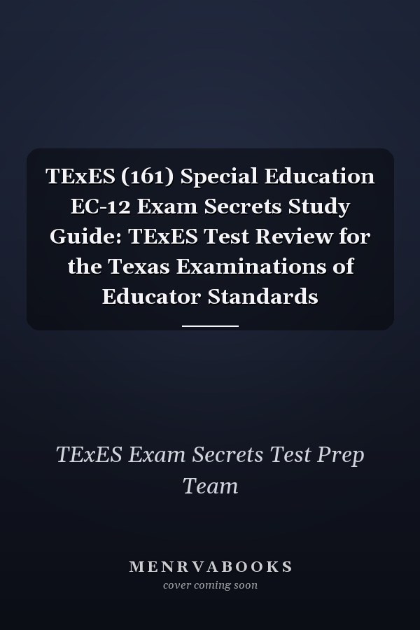 TExES (161) Special Education EC-12 Exam Secrets Study Guide: TExES Test Review for the Texas Examinations of Educator Standards