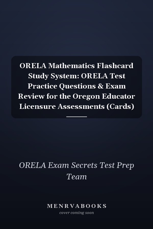 ORELA Mathematics Flashcard Study System: ORELA Test Practice Questions & Exam Review for the Oregon Educator Licensure Assessments (Cards)