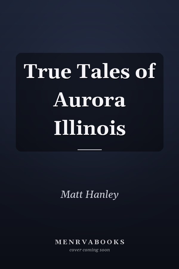 True Tales of Aurora Illinois