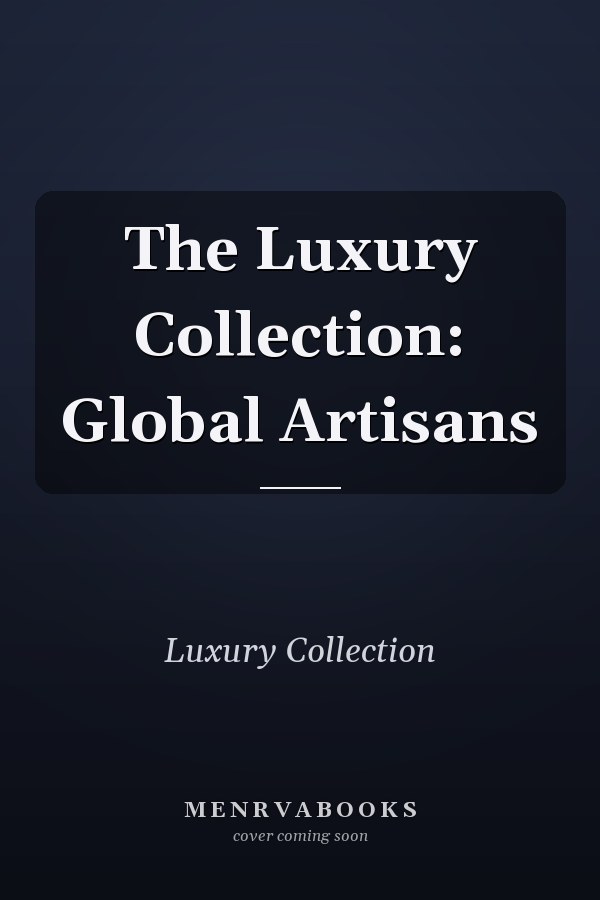 The Luxury Collection: Global Artisans
