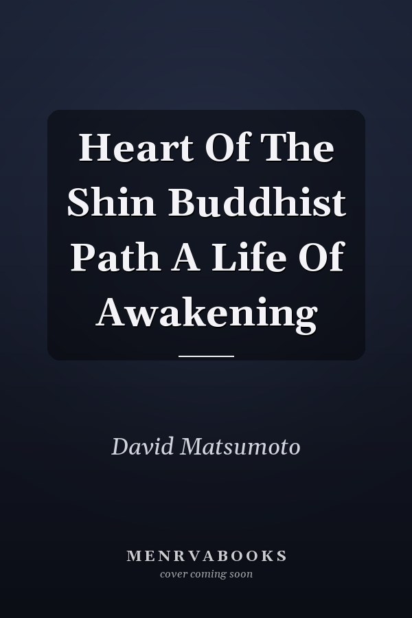 Heart Of The Shin Buddhist Path A Life Of Awakening