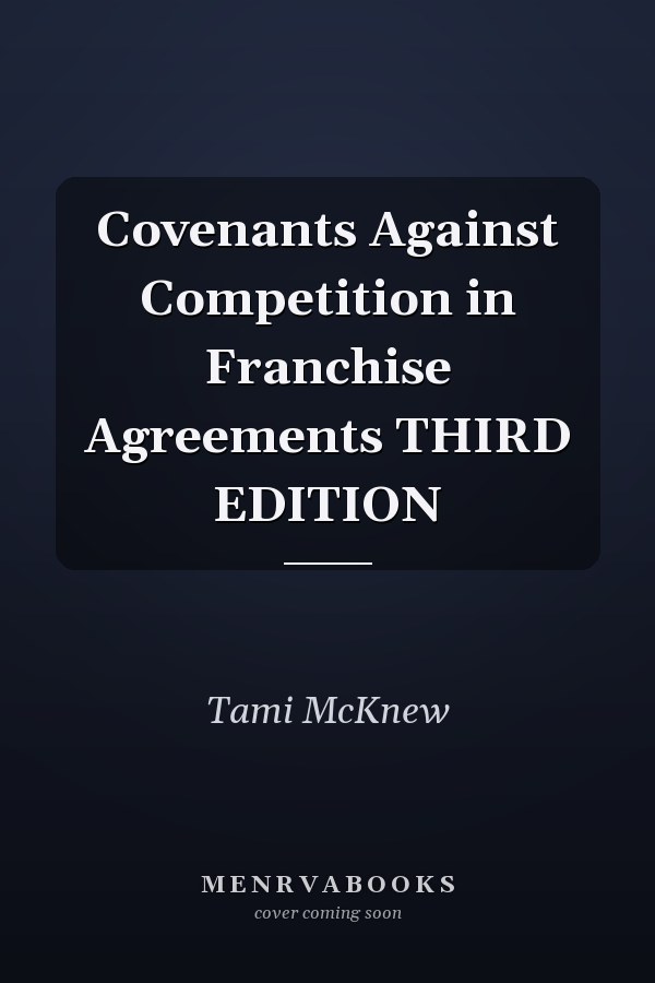 Covenants Against Competition in Franchise Agreements THIRD EDITION