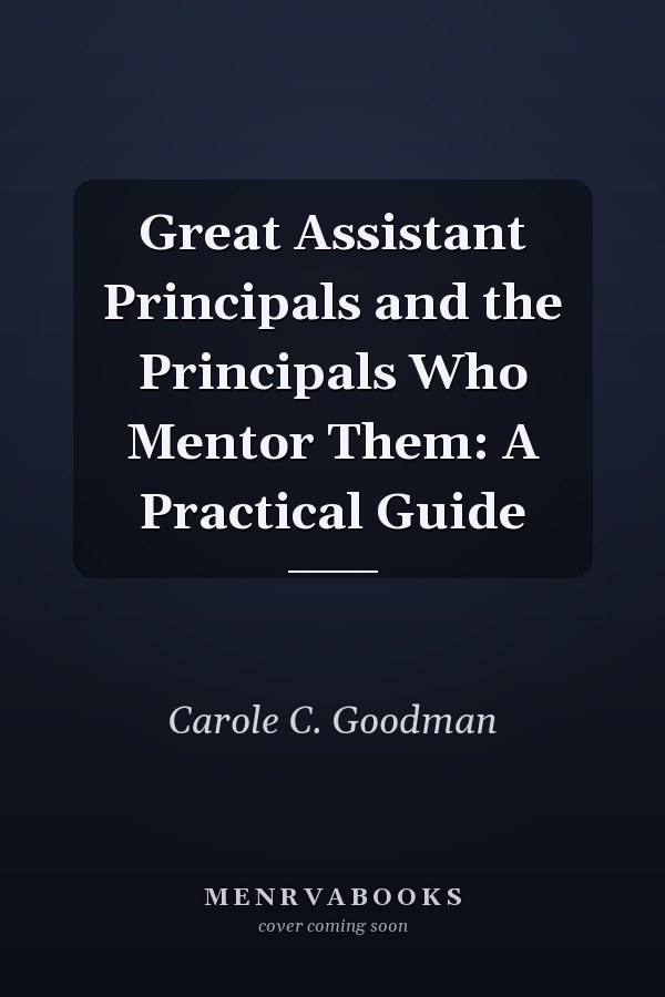 Great Assistant Principals and the  Principals Who Mentor Them: A Practical Guide