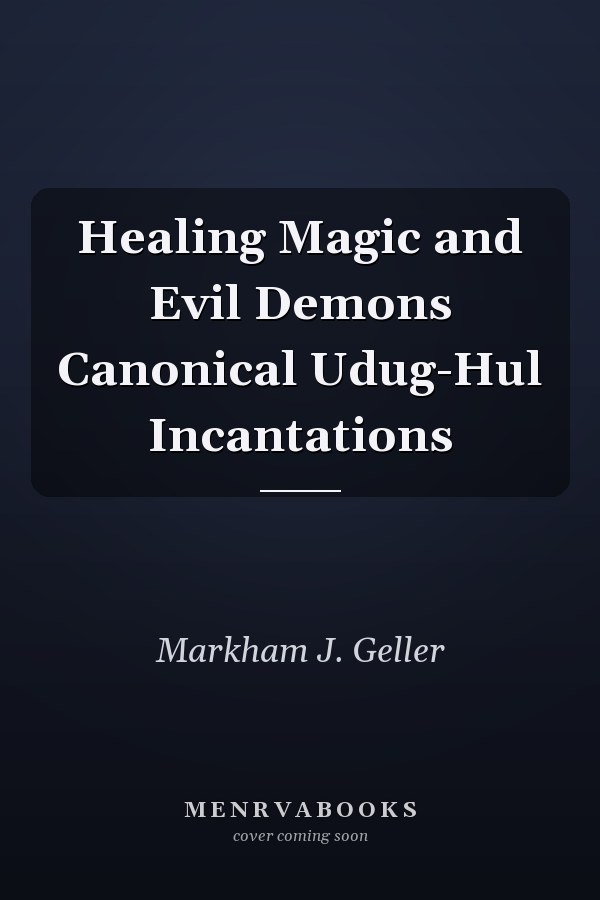 Healing Magic and Evil Demons Canonical Udug-Hul Incantations