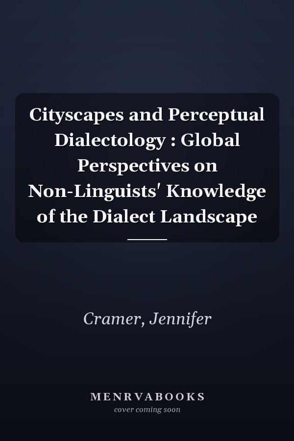 Cityscapes and Perceptual Dialectology : Global Perspectives on Non-Linguists' Knowledge of the Dialect Landscape