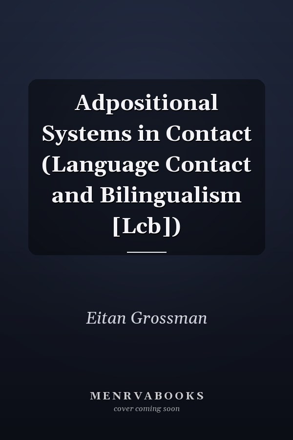 Adpositional Systems in Contact (Language Contact and Bilingualism [Lcb])