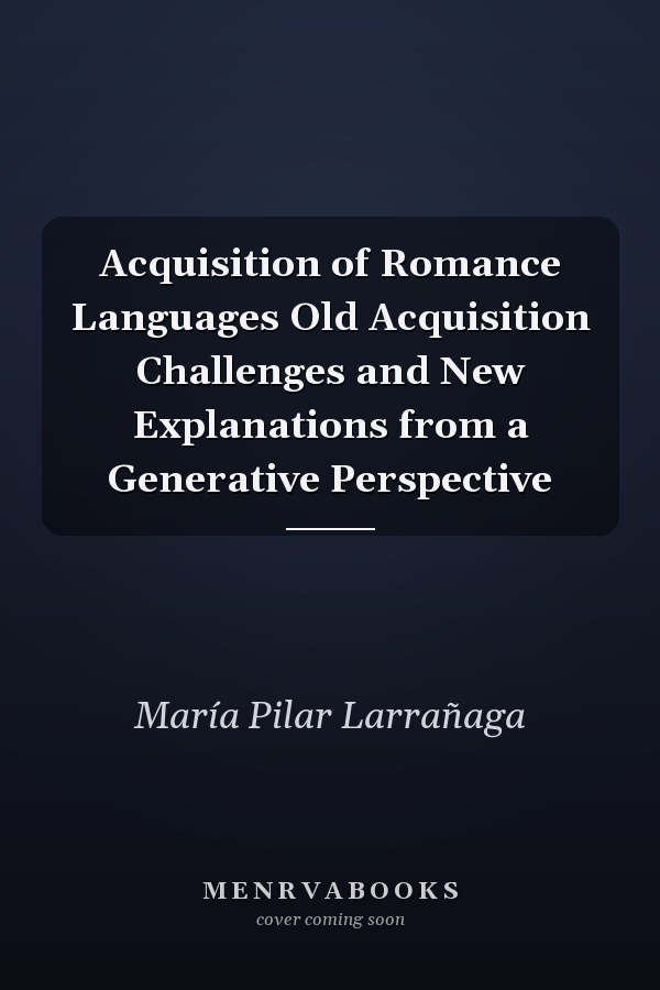 Acquisition of Romance Languages Old Acquisition Challenges and New Explanations from a Generative Perspective