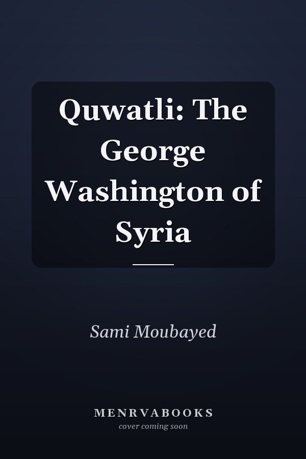 Quwatli: The George Washington of Syria