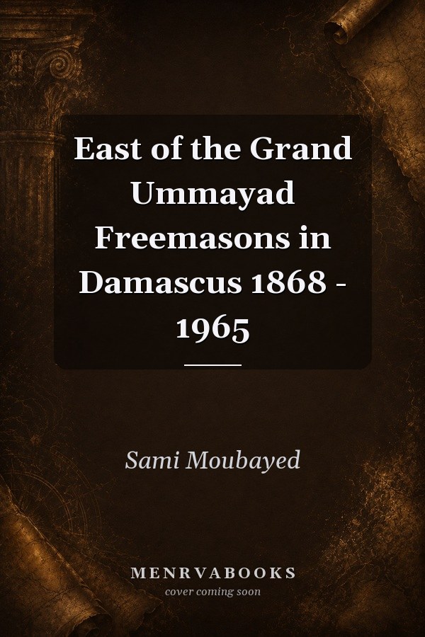 East of the Grand Ummayad Freemasons in Damascus 1868 - 1965