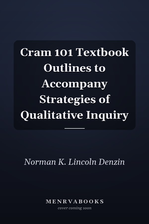 Cram 101 Textbook Outlines to Accompany Strategies of Qualitative Inquiry