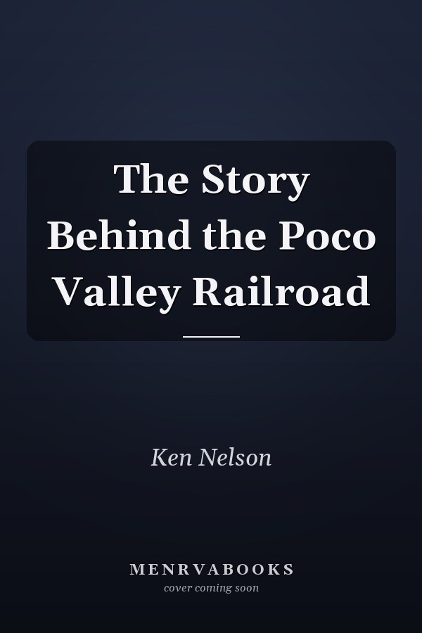 The Story Behind the Poco Valley Railroad