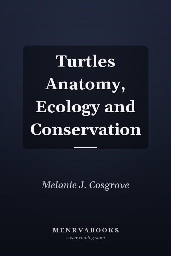 Turtles Anatomy, Ecology and Conservation