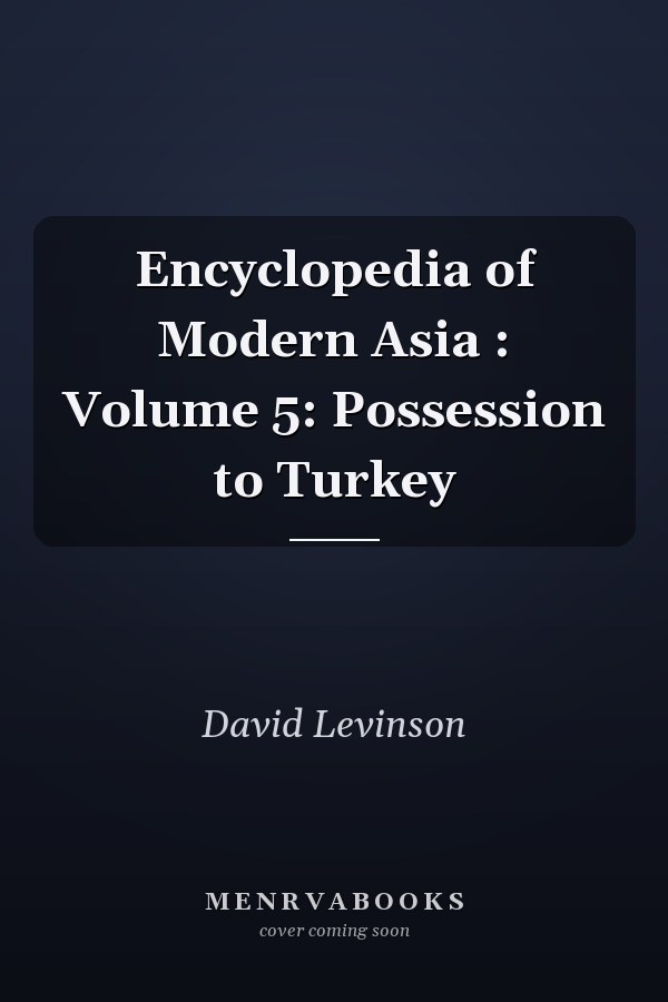 Encyclopedia of Modern Asia : Volume 5: Possession to Turkey