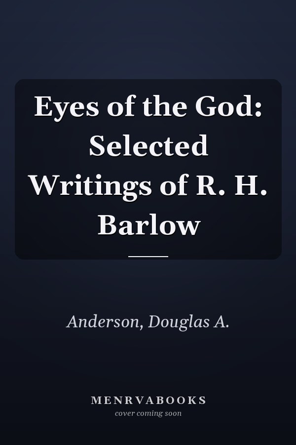 Eyes of the God: Selected Writings of R. H. Barlow