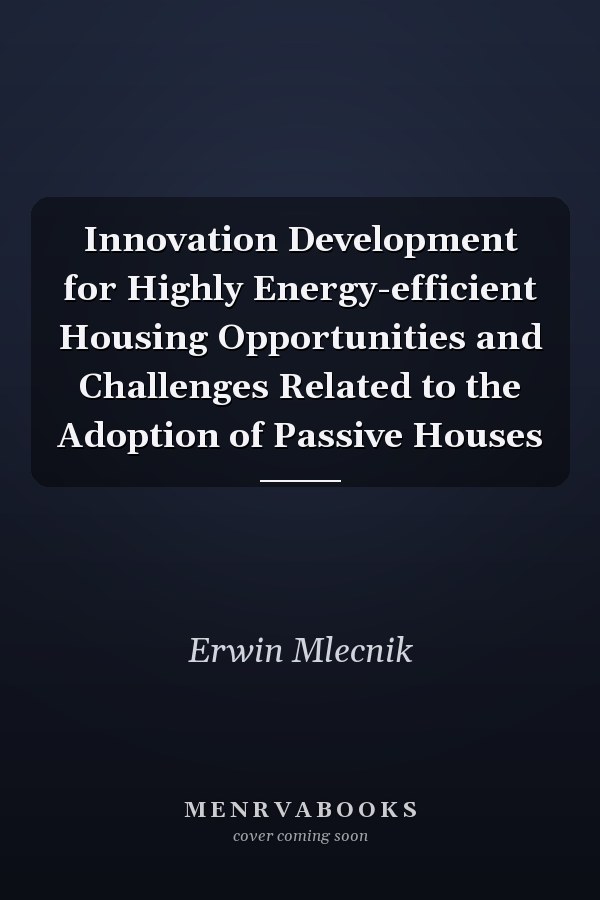 Innovation Development for Highly Energy-efficient Housing Opportunities and Challenges Related to the Adoption of Passive Houses