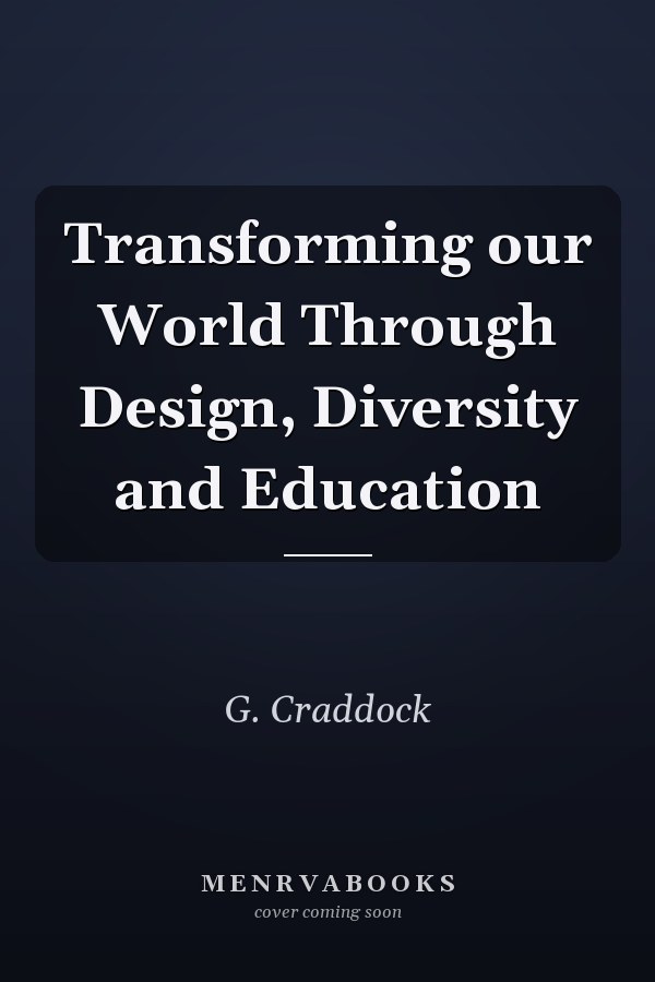 Transforming our World Through Design, Diversity and Education