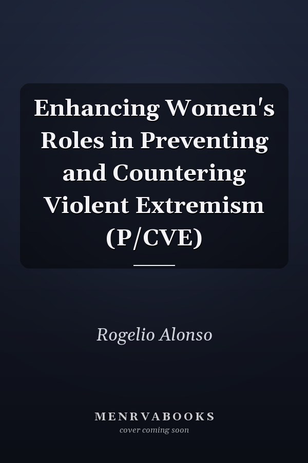 Enhancing Women's Roles in Preventing and Countering Violent Extremism (P/CVE)