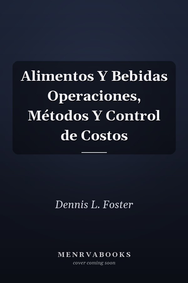 Alimentos Y Bebidas Operaciones, Métodos Y Control de Costos