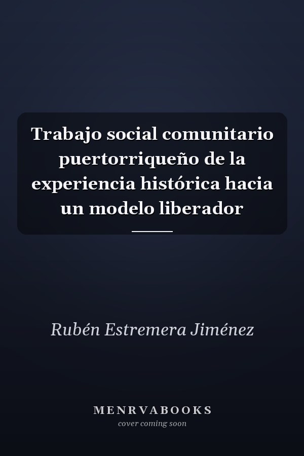 Trabajo social comunitario puertorriqueño de la experiencia histórica hacia un modelo liberador