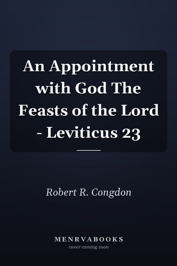 An Appointment with God The Feasts of the Lord - Leviticus 23