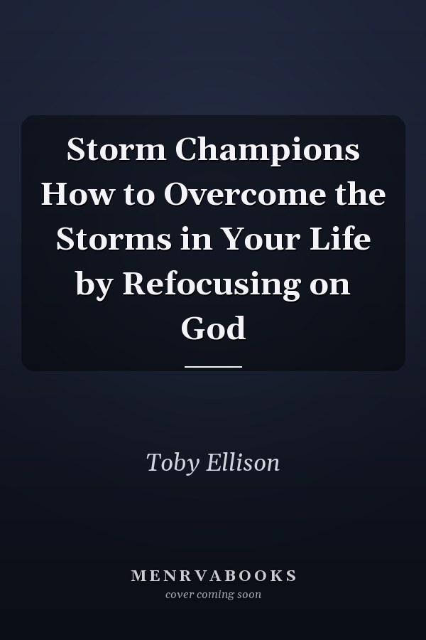Storm Champions How to Overcome the Storms in Your Life by Refocusing on God